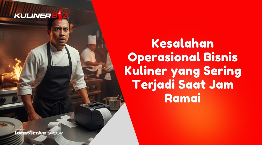 Kesalahan Operasional Bisnis Kuliner yang Sering Terjadi Saat Jam Ramai